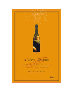 A VIÚVA CLICQUOT: A HISTÓRIA DE UM IMPÉRIO DO CHAMPANHE E DA MULHER QUE O CONSTRUIU