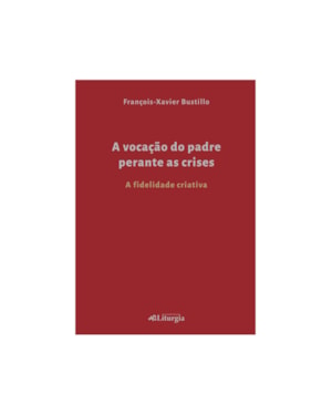 A VOCAÇÃO DO PADRE PERANTE AS CRISES