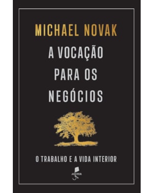 A VOCAÇÃO PARA OS NEGÓCIOS: O TRABALHO E A VIDA INTERIOR