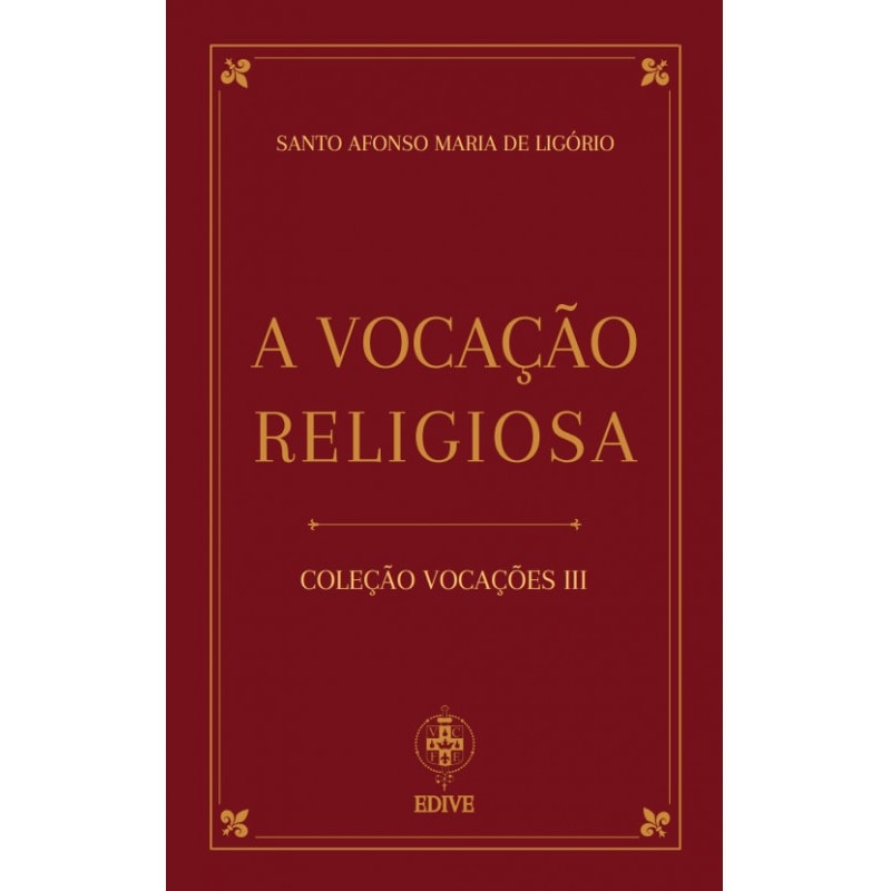A VOCAÇÃO RELIGIOSA - SANTO AFONSO MARIA DE LIGÓRIO