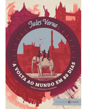 A VOLTA AO MUNDO EM 80 DIAS: EDIÇÃO COMENTADA E ILUSTRADA (CAPA DURA)