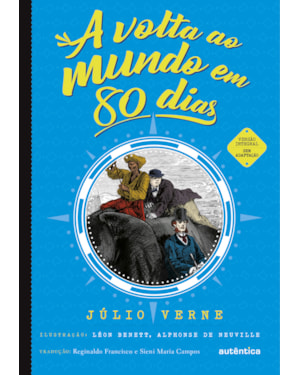 A VOLTA AO MUNDO EM 80 DIAS - (TEXTO INTEGRAL - CLÁSSICOS AUTÊNTICA)
