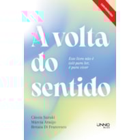 A VOLTA DO SENTIDO: ESTE LIVRO NÃO É (SÓ) PARA LER, É PARA VIVER