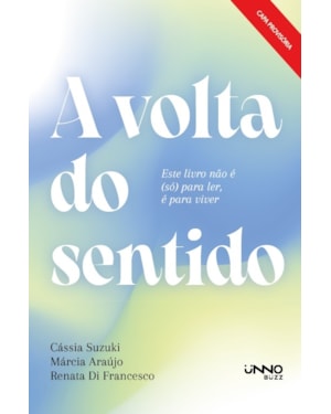 A VOLTA DO SENTIDO: ESTE LIVRO NÃO É (SÓ) PARA LER, É PARA VIVER