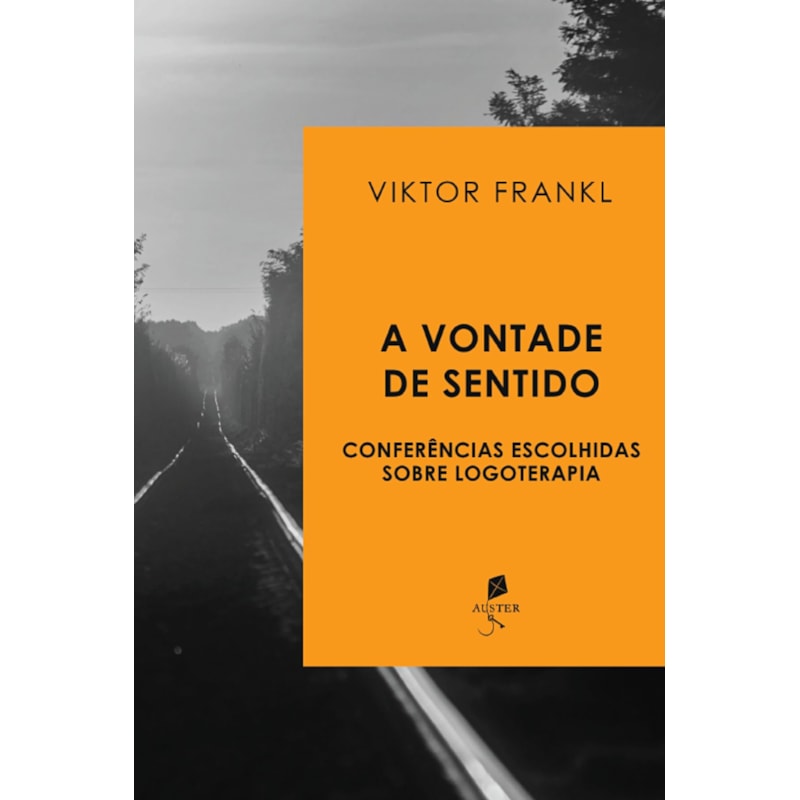 A VONTADE DE SENTIDO: CONFERÊNCIAS ESCOLHIDAS SOBRE LOGOTERAPIA