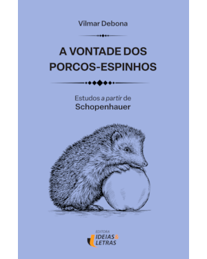 A vontade dos porcos-espinhos: estudos a partir de Schopenhauer