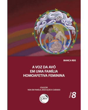 A VOZ DA AVÓ EM UMA FAMÍLIA HOMOAFETIVA FEMININA COLEÇÃO VIDA EM FAMÍLIA, EDUCAÇÃO E CUIDADO - VOLUME 8