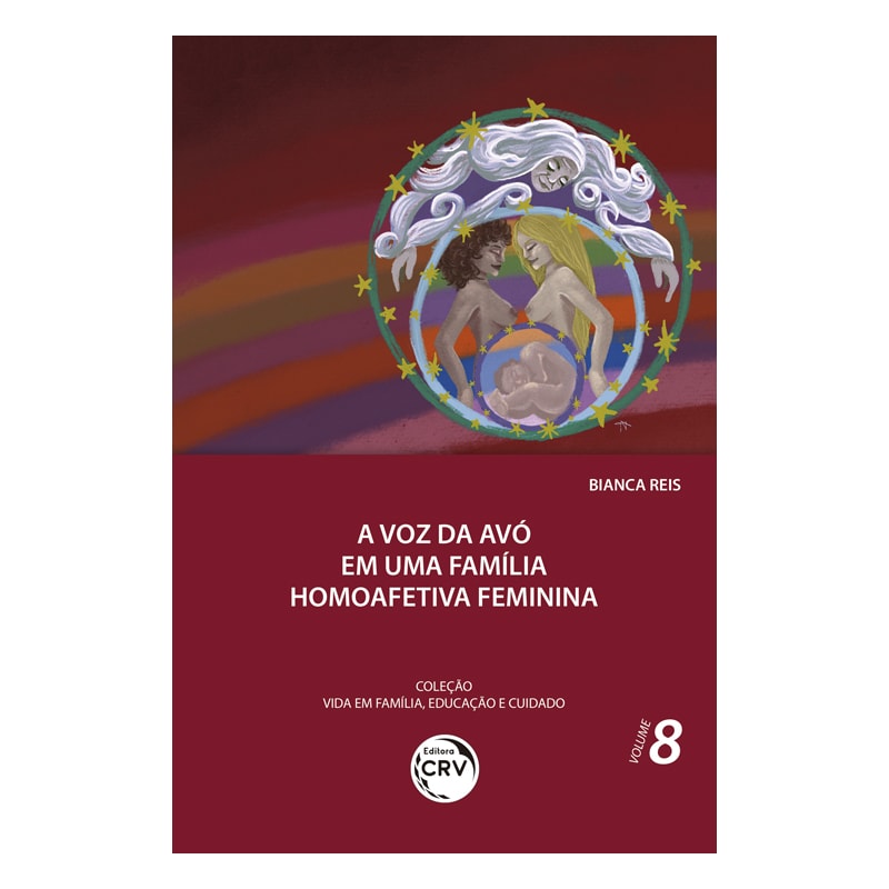 A VOZ DA AVÓ EM UMA FAMÍLIA HOMOAFETIVA FEMININA COLEÇÃO VIDA EM FAMÍLIA, EDUCAÇÃO E CUIDADO - VOLUME 8