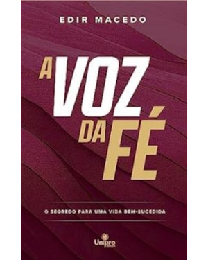 A VOZ DA FÉ: O SEGREDO PARA UMA VIDA BEM-SUCEDIDA