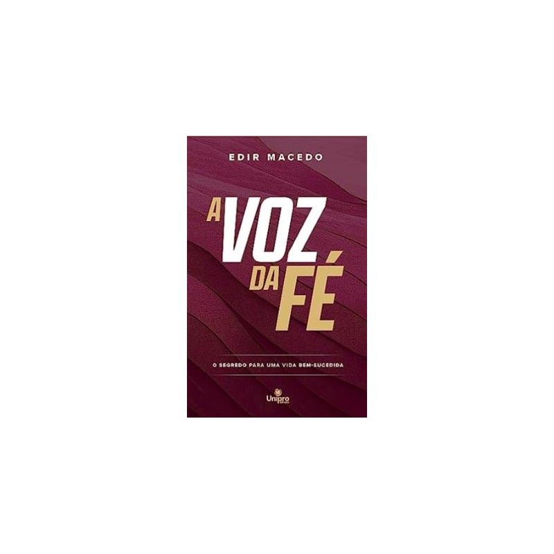 A VOZ DA FÉ: O SEGREDO PARA UMA VIDA BEM-SUCEDIDA