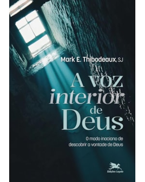 A VOZ INTERIOR DE DEUS: O MODO INACIANO DE DESCOBRIR A VONTADE DE DEUS