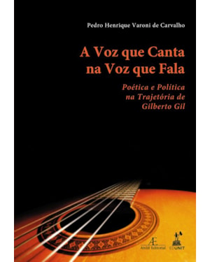 A VOZ QUE CANTA NA VOZ QUE FALA: POÉTICA E POLÍTICA NA TRAJETÓRIA DE GILBERTO GIL