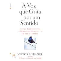A VOZ QUE GRITA POR UM SENTIDO - 
COMO REDESCOBRIR A DIMENSÃO HUMANISTA DA PSICOTERAPIA