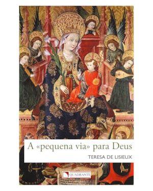 A «PEQUENA VIA» PARA DEUS