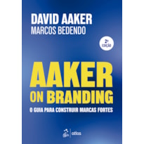 AAKER ON BRANDING - O GUIA PARA CONSTRUIR MARCAS FORTES
