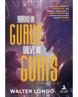 Abaixo os gurus, salves os guris: a inteligência artificial nos obriga a redescobrir a criatividade das crianças para salvar nosso futuro