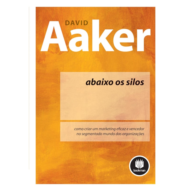 ABAIXO OS SILOS: COMO CRIAR UM MARKETING EFICAZ E VENCEDOR NO SEGMENTADO MUNDO DAS ORGANIZAÇÕES