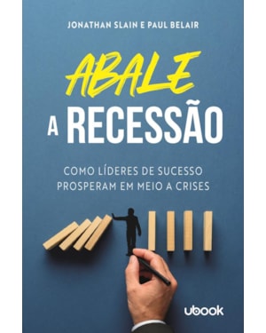 Abale a recessão!: como líderes de sucesso prosperam em meio a crises
