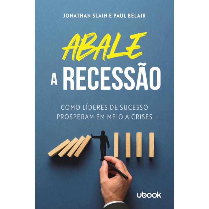 Abale a recessão!: como líderes de sucesso prosperam em meio a crises