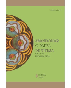 ABANDONAR O PAPEL DE VÍTIMA: VIVA SUA PRÓPRIA VIDA