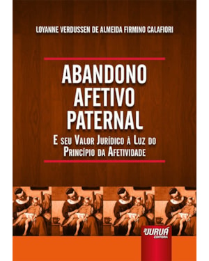 ABANDONO AFETIVO PATERNAL - E SEU VALOR JURÍDICO À LUZ DO PRINCÍPIO DA AFETIVIDADE