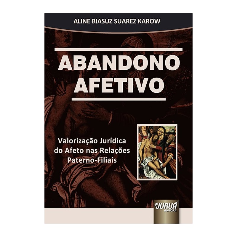 ABANDONO AFETIVO - VALORIZAÇÃO JURÍDICA DO AFETO NAS RELAÇÕES PATERNO-FILIAIS