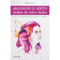 ABANDONO E AFETO ANDAM DE MÃOS DADAS: UMA HISTÓRIA AUTOBIOGRÁFICA SOBRE A SENSAÇÃO DE ABANDONO E AFETIVIDADE