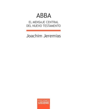 ABBA. EL MENSAJE CENTRAL DEL NUEVO TESTAMENTO (8ª ED.)