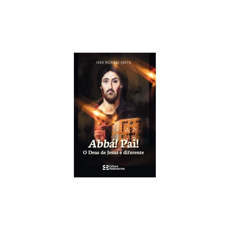 ABBÁ! PAI! O DEUS DE JESUS É DIFERENTE