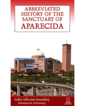 ABBREVIATED HISTORY OF THE SANCTUARY OF APARECIDA