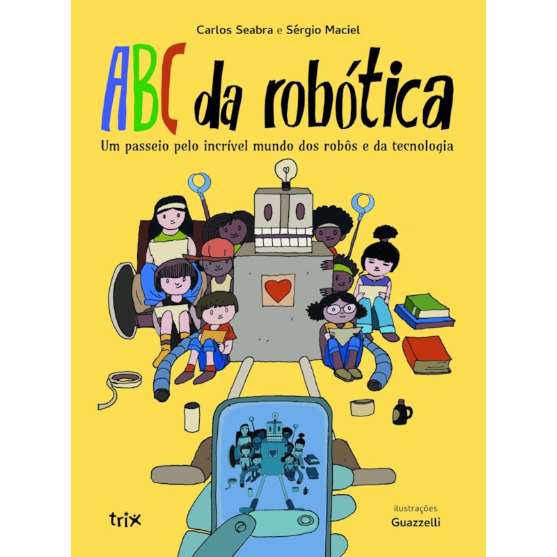 ABC DA ROBÓTICA: UM PASSEIO PELO INCRÍVEL MUNDO DOS ROBÔS E DA TECNOLOGIA