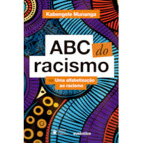 ABC DO RACISMO: OU UMA ALFABETIZAÇÃO AO RACISMO