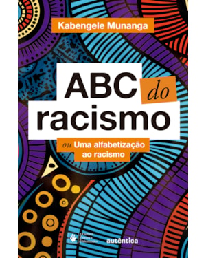 ABC DO RACISMO: OU UMA ALFABETIZAÇÃO AO RACISMO