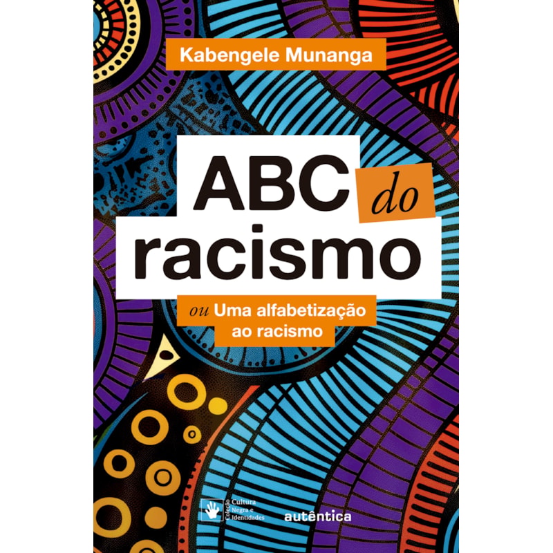ABC DO RACISMO: OU UMA ALFABETIZAÇÃO AO RACISMO