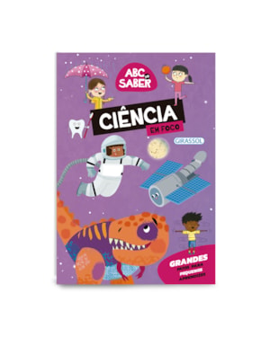 ABC DO SABER: CIÊNCIA EM FOCO - GRANDES FATOS PARA PEQUENOS APRENDIZES