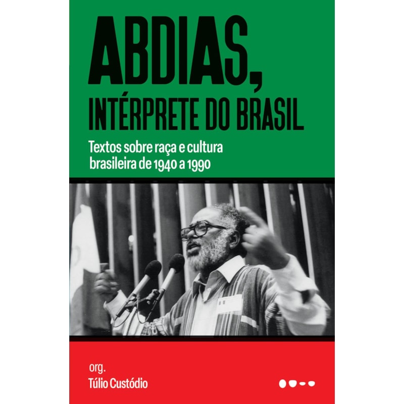 Abdias, intérprete do Brasil: Textos sobre raça e cultura brasileira de 1940 a 1990