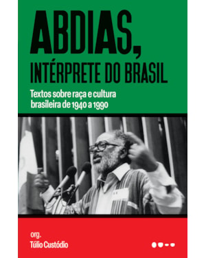 Abdias, intérprete do Brasil: Textos sobre raça e cultura brasileira de 1940 a 1990