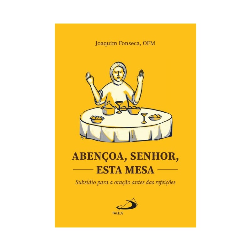 Abençoa, Senhor, esta mesa: Subsídio para a oração antes das refeições