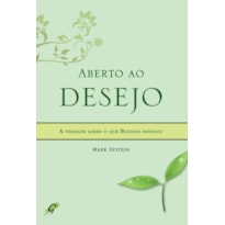 ABERTO AO DESEJO: A VERDADE SOBRE O QUE BUDDHA ENSINOU