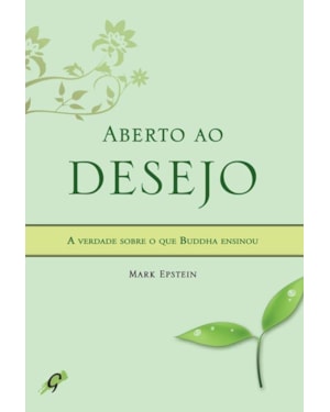 Aberto ao desejo: a verdade sobre o que buddha ensinou