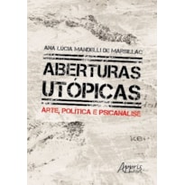 ABERTURAS UTÓPICAS: ARTE, POLÍTICA E PSICANÁLISE