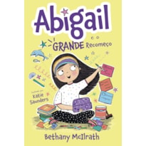 ABIGAIL E O GRANDE RECOMEÇO - FICÇÃO INFANTOJUVENIL, COM ILUSTRAÇÕES INTERNAS