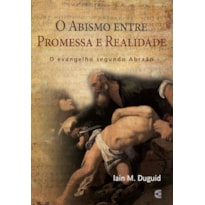 ABISMO ENTRE PROMESSA E REALIDADE, O