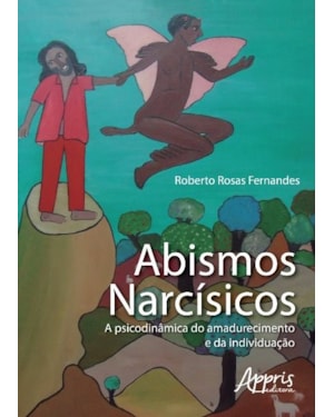 ABISMOS NARCÍSICOS: A PSICODINÂMICA DO AMADURECIMENTO E DA INDIVIDUAÇÃO