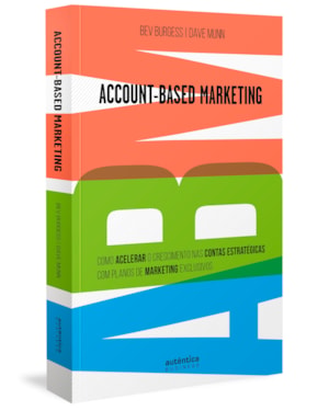 ABM ACCOUNT-BASED MARKETING: COMO ACELERAR O CRESCIMENTO NAS CONTAS ESTRATÉGICAS COM PLANOS DE MARKETING EXCLUSIVOS