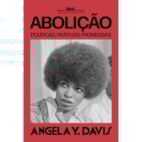 ABOLIÇÃO: POLÍTICAS, PRÁTICAS, PROMESSAS - VOLUME 1