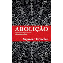 ABOLIÇÃO - UMA HISTÓRIA DA ESCRAVIDÃO E DO ANTIESCRAVISMO