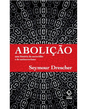 ABOLIÇÃO: UMA HISTÓRIA DA ESCRAVIDÃO E DO ANTIESCRAVISMO