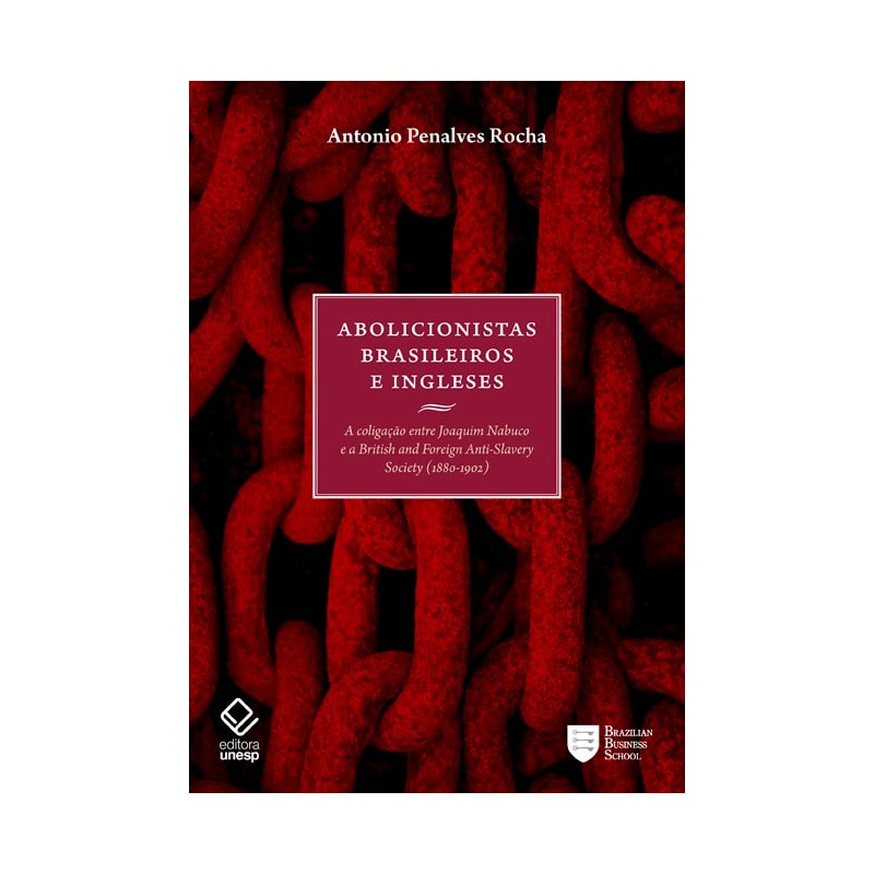 ABOLICIONISTAS BRASILEIROS E INGLESES: A COLIGAÇÃO ENTRE JOAQUIM NABUCO E A BRITISH AND FOREIGN ANTI-SLAVERY SOCIETY (1880-1902)