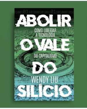 Abolir o Vale do Silício: como libertar a tecnologia do capitalismo